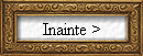 Inainte >